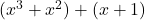 (x^3 + x^2) + (x + 1)