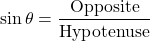 \[ \sin \theta = \frac{\text{Opposite}}{\text{Hypotenuse}} \]