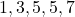 1, 3, 5, 5, 7