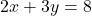 \[ 2x + 3y = 8 \]