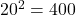 20^2 = 400