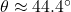 \theta \approx 44.4^\circ