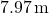 7.97 \, \text{m}