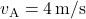 v_{\text{A}} = 4 \, \text{m/s}