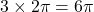 3 \times 2\pi = 6\pi