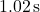 1.02 \, \text{s}