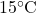 15^\circ \text{C}