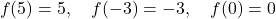 \[ f(5) = 5, \quad f(-3) = -3, \quad f(0) = 0 \]