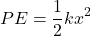 \[ PE = \frac{1}{2} kx^2 \]