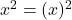 x^2 = (x)^2