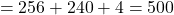 \[ = 256 + 240 + 4 = 500 \]