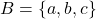 B = \{a, b, c\}