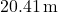 20.41 \, \text{m}