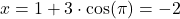x = 1 + 3 \cdot \cos(\pi) = -2
