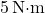 5 \, \text{N·m}
