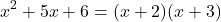 \[ x^2 + 5x + 6 = (x + 2)(x + 3) \]