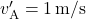 v_{\text{A}}' = 1 \, \text{m/s}