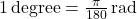 1 \, \text{degree} = \frac{\pi}{180} \, \text{rad}