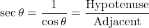 \[ \sec \theta = \frac{1}{\cos \theta} = \frac{\text{Hypotenuse}}{\text{Adjacent}} \]