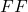 FF