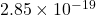 2.85 \times 10^{-19}