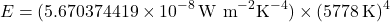 \[ E = (5.670374419 \times 10^{-8} \, \text{W m}^{-2} \text{K}^{-4}) \times (5778 \, \text{K})^4 \]