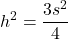 \[ h^2 = \frac{3s^2}{4} \]