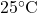 25^\circ \text{C}