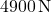 4900 \, \text{N}