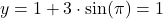 y = 1 + 3 \cdot \sin(\pi) = 1