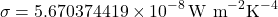 \[ \sigma = 5.670374419 \times 10^{-8} \, \text{W m}^{-2} \text{K}^{-4} \]