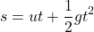 \[ s = ut + \frac{1}{2} g t^2 \]