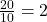 \frac{20}{10} = 2