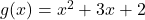 g(x) = x^2 + 3x + 2