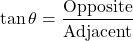 \[ \tan \theta = \frac{\text{Opposite}}{\text{Adjacent}} \]