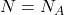 N = N_A