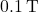 0.1 \, \text{T}
