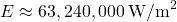 \[ E \approx 63,240,000 \, \text{W/m}^2 \]