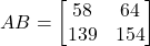 \[ AB = \begin{bmatrix} 58 & 64 \\ 139 & 154 \end{bmatrix} \]