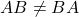 AB \neq BA