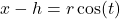 x - h = r \cos(t)