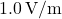 1.0 \, \text{V/m}