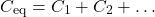 \[ C_{\text{eq}} = C_1 + C_2 + \dots \]