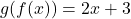 g(f(x)) = 2x + 3