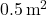 0.5 \, \text{m}^2
