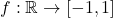f : \mathbb{R} \to [-1, 1]
