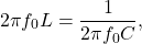 \[ 2 \pi f_0 L = \frac{1}{2 \pi f_0 C}, \]