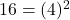16 = (4)^2