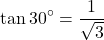 \[ \tan 30^\circ = \frac{1}{\sqrt{3}} \]