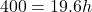 \[ 400 = 19.6 h \]